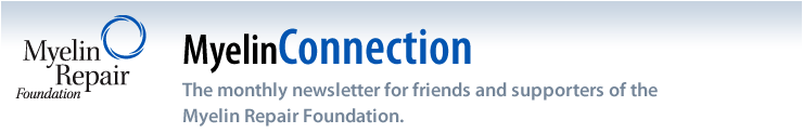 Myelin Repair Foundation - MyelinConnection: The monthly newsletter for friends and supporters of the Myelin Repair Foundation